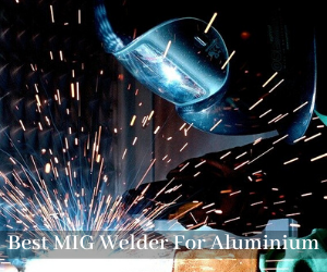 BEST MIG WELDER FOR Aluminium