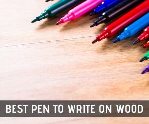 best pen to write on wood